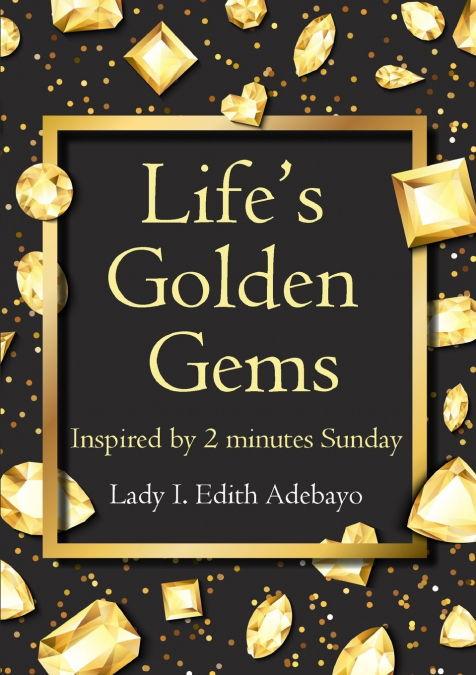 LIFE?S GOLDEN GEMS