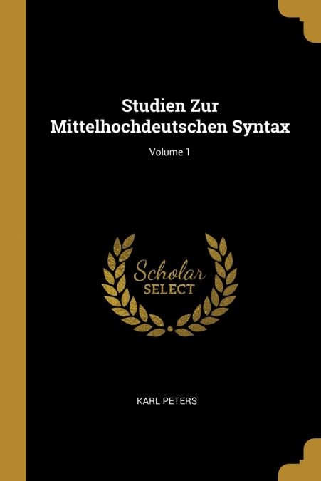 STUDIEN ZUR MITTELHOCHDEUTSCHEN SYNTAX, VOLUME 1