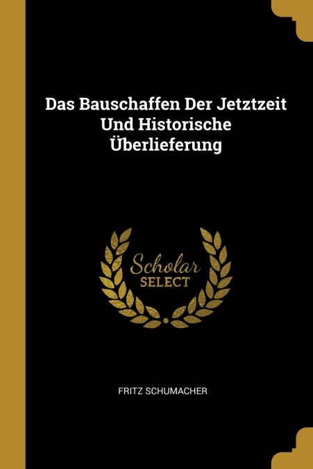 DAS BAUSCHAFFEN DER JETZTZEIT UND HISTORISCHE ?BERLIEFERUNG