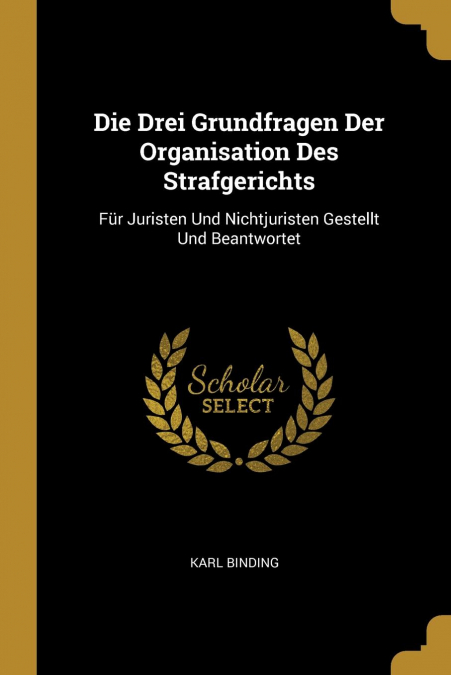 DIE DREI GRUNDFRAGEN DER ORGANISATION DES STRAFGERICHTS