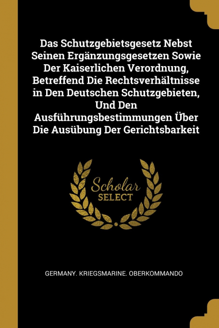 DAS SCHUTZGEBIETSGESETZ NEBST SEINEN ERGANZUNGSGESETZEN SOWI