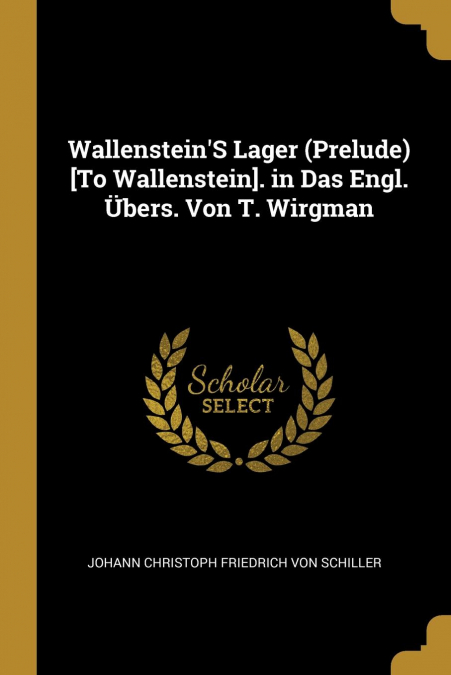 WALLENSTEIN?S LAGER (PRELUDE) [TO WALLENSTEIN]. IN DAS ENGL.
