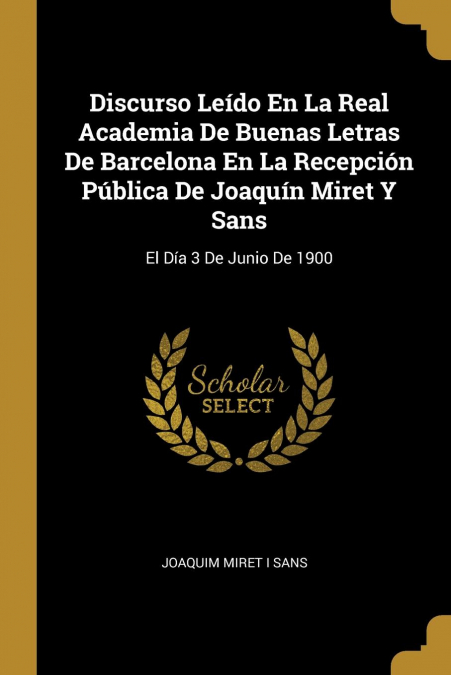 DISCURSO LEIDO EN LA REAL ACADEMIA DE BUENAS LETRAS DE BARCE
