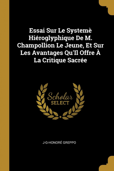 ESSAI SUR LE SYSTEME HIEROGLYPHIQUE DE M. CHAMPOLLION LE JEU