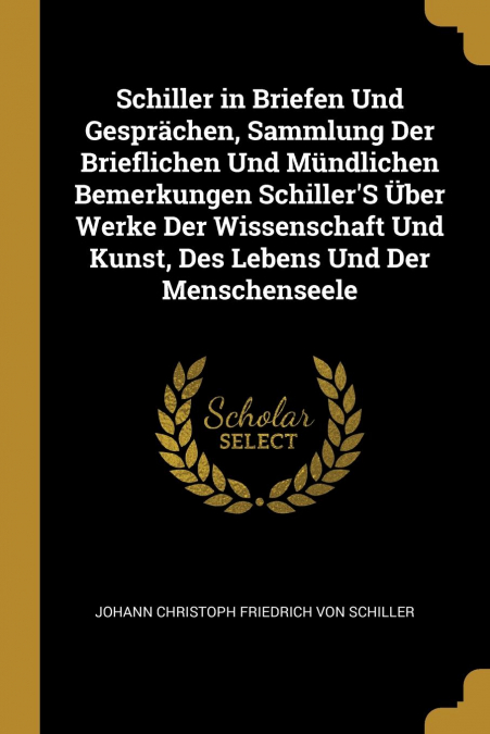 SCHILLER IN BRIEFEN UND GESPRACHEN, SAMMLUNG DER BRIEFLICHEN