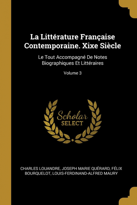 LA LITTERATURE FRAN�AISE CONTEMPORAINE. XIXE SIECLE
