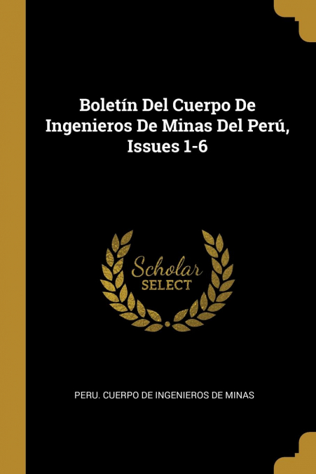 BOLETIN DEL CUERPO DE INGENIEROS DE MINAS DEL PERU, ISSUES 1