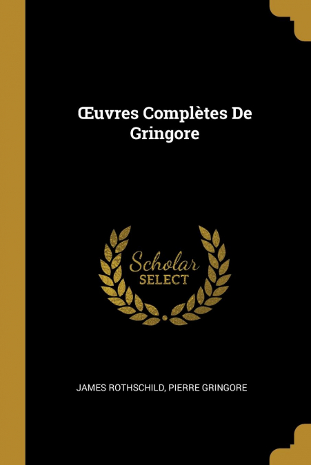 ?UVRES COMPLETES DE GRINGORE