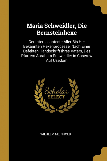 MARIA SCHWEIDLER, DIE BERNSTEINHEXE
