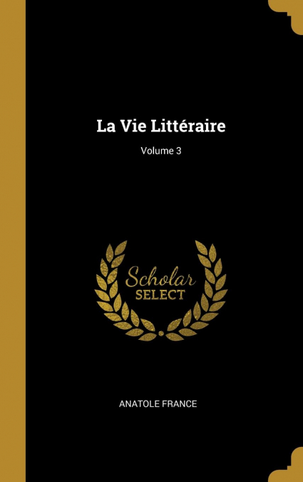 LA VIE LITTERAIRE, VOLUME 3
