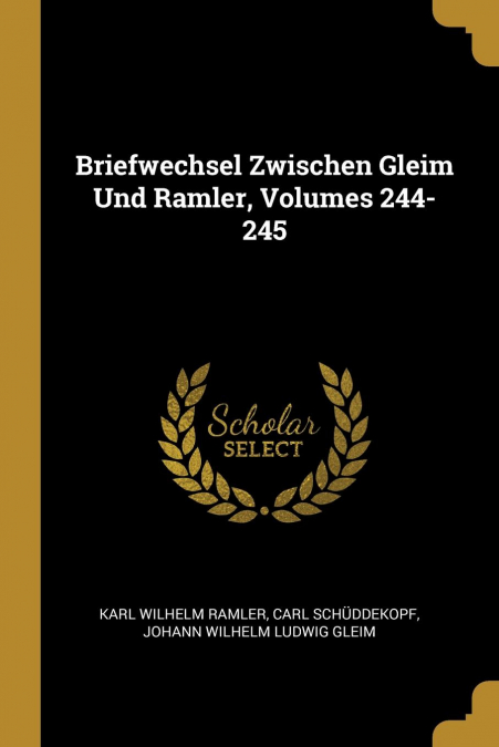 BRIEFWECHSEL ZWISCHEN GLEIM UND RAMLER, VOLUMES 244-245