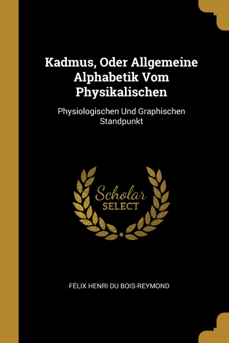 KADMUS, ODER ALLGEMEINE ALPHABETIK VOM PHYSIKALISCHEN