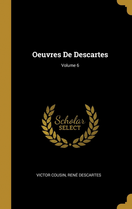 OEUVRES DE DESCARTES, VOLUME 6