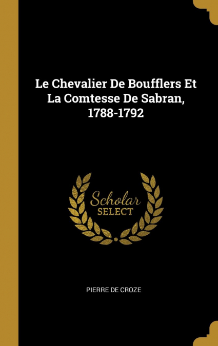 LE CHEVALIER DE BOUFFLERS ET LA COMTESSE DE SABRAN, 1788-179