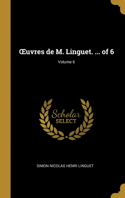 ?UVRES DE M. LINGUET. ... OF 6, VOLUME 6