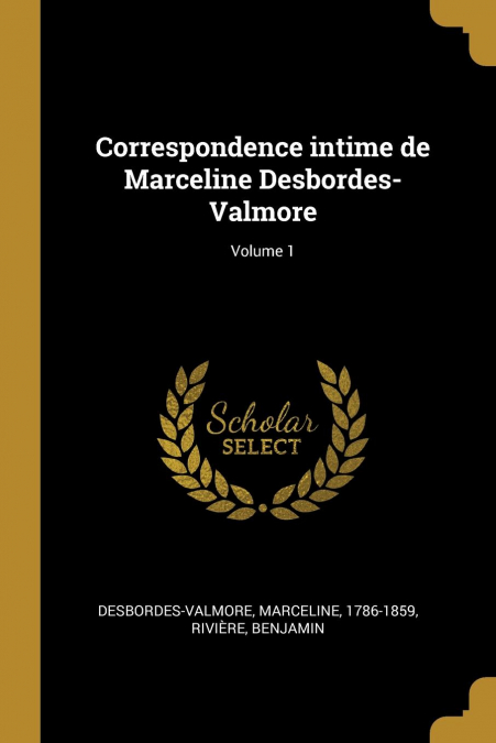 CORRESPONDENCE INTIME DE MARCELINE DESBORDES-VALMORE, VOLUME