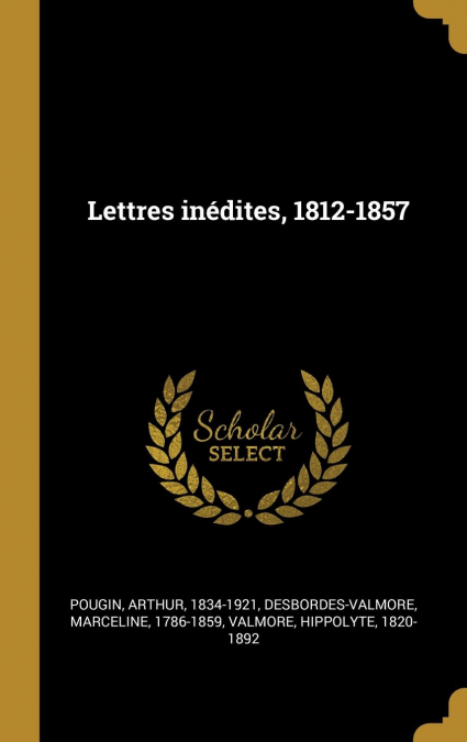 LETTRES INEDITES, 1812-1857