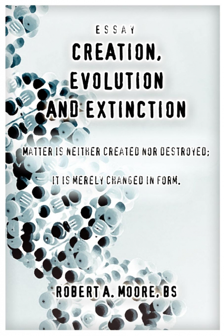 CREATION, EVOLUTION AND EXTINCTION