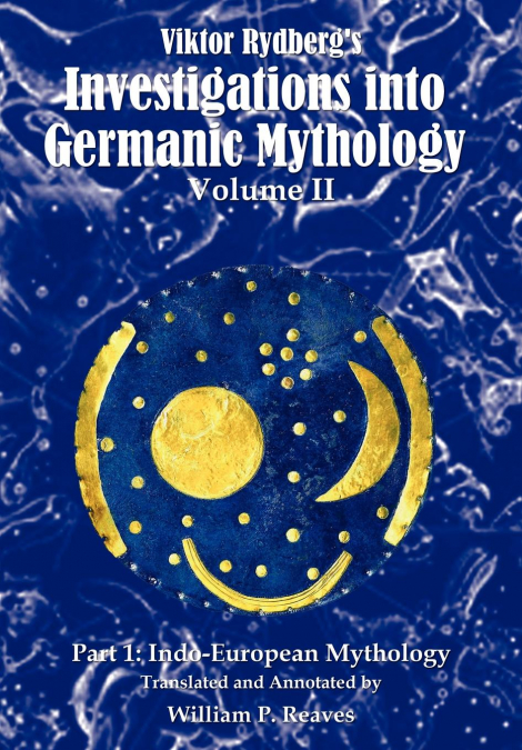 VIKTOR RYDBERG?S INVESTIGATIONS INTO GERMANIC MYTHOLOGY, VOL