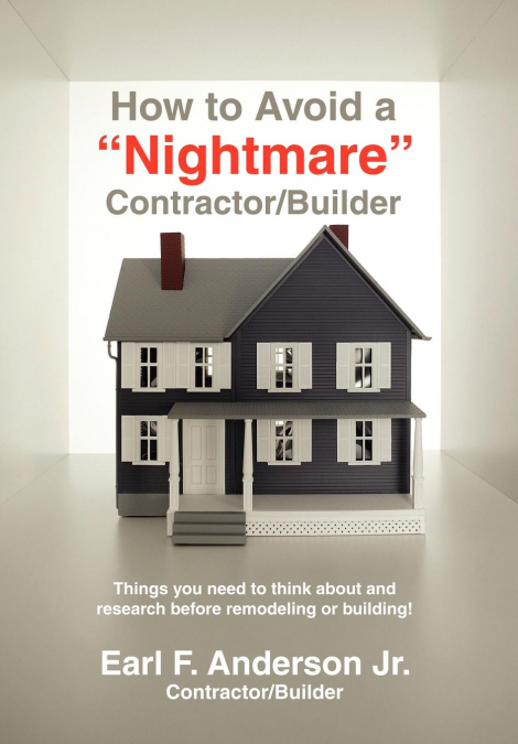 HOW TO AVOID A NIGHTMARE CONTRACTOR/BUILDER