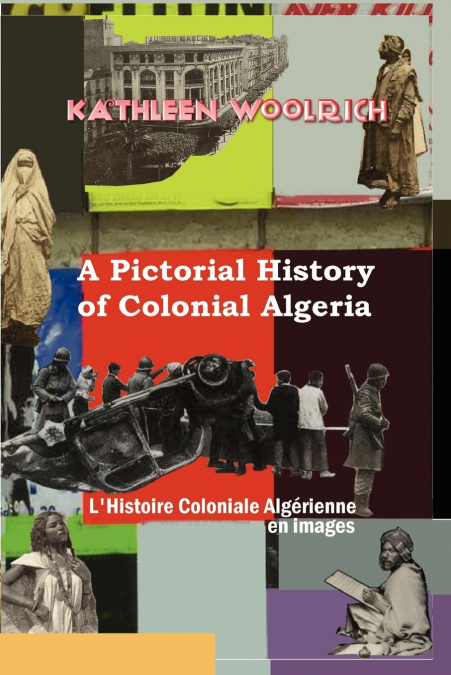A PICTORIAL HISTORY OF COLONIAL ALGERIA / L?HISTOIRE COLONIA