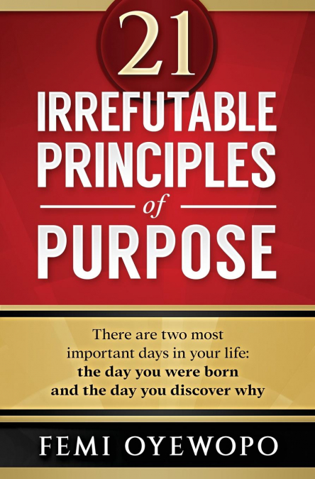 21 IRREFUTABLE PRINCIPLES OF PURPOSE