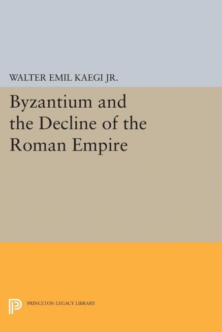 BYZANTIUM AND THE DECLINE OF THE ROMAN EMPIRE