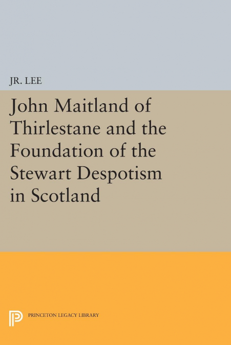 JOHN MAITLAND OF THIRLESTANE AND THE FOUNDATION OF THE STEWA