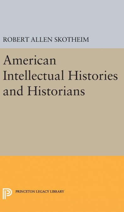 AMERICAN INTELLECTUAL HISTORIES AND HISTORIANS