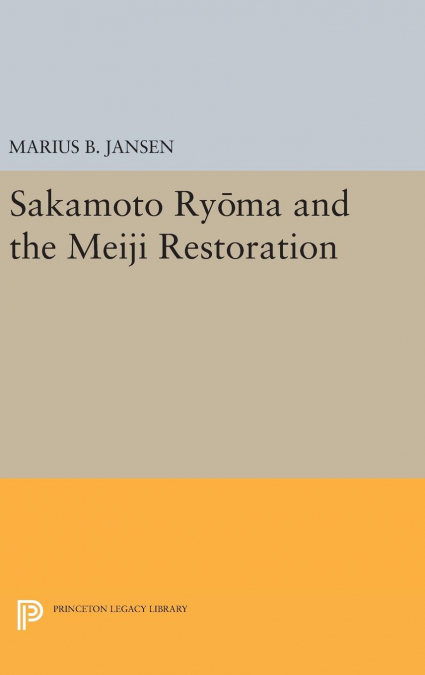 SAKAMATO RYOMA AND THE MEIJI RESTORATION