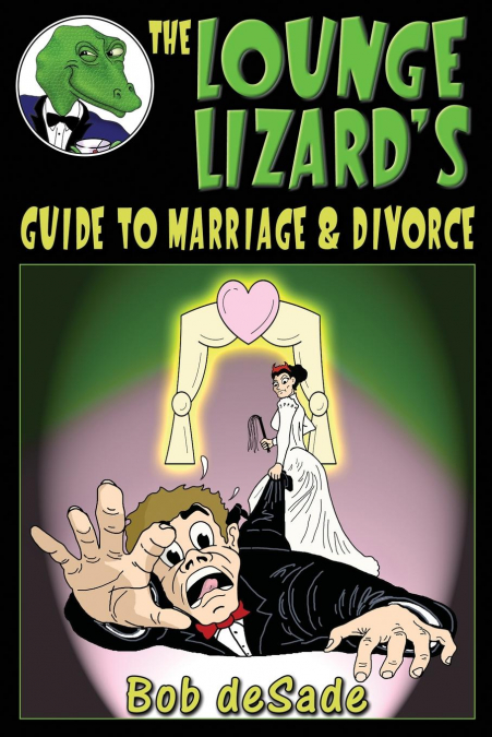 THE LOUNGE LIZARD'S GUIDE TO MARRIAGE AND DIVORCE