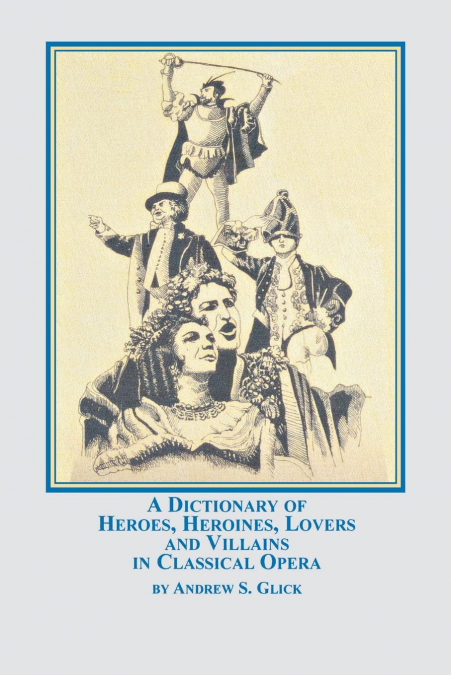 A DICTIONARY OF HEROES, HEROINES, LOVERS, AND VILLAINS IN CL