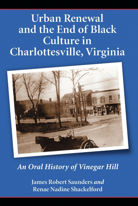 URBAN RENEWAL AND THE END OF BLACK CULTURE IN CHARLOTTESVILL