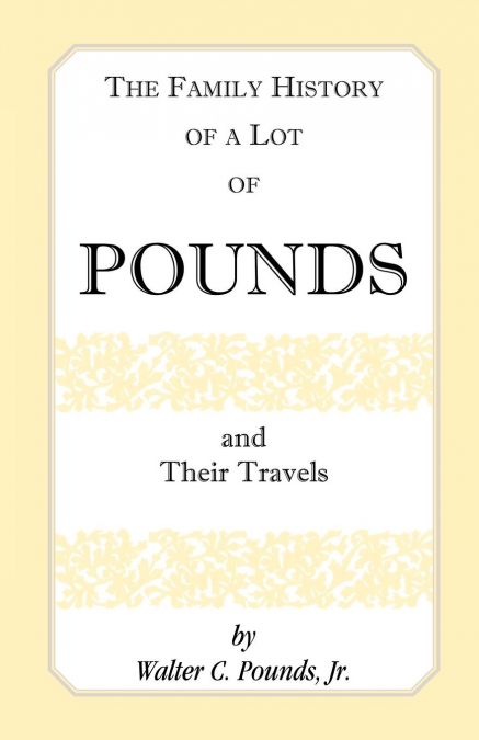 THE FAMILY HISTORY OF A LOT OF POUNDS AND THEIR TRAVELS