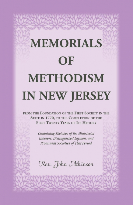 MEMORIALS OF METHODISM IN NEW JERSEY, FROM THE FOUNDATION OF