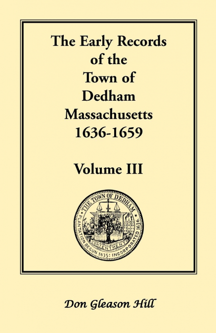 THE EARLY RECORDS OF THE TOWN OF DEDHAM, MASSACHUSETTS, 1636