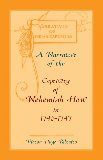 A NARRATIVE OF THE CAPTIVITY OF NEHEMIAH HOW IN 1745-1747