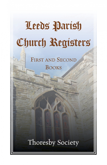 LEEDS PARISH CHURCH REGISTERS