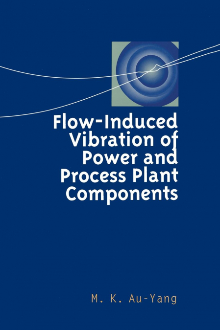 FLOW-INDUCED VIBRATION OF POWER AND PROCESS PLANT COMPONENTS