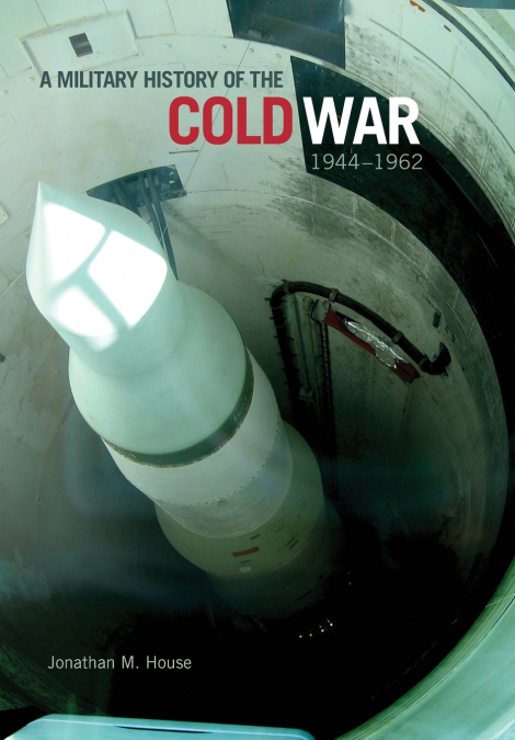 MILITARY HISTORY OF THE COLD WAR, 1944-1962