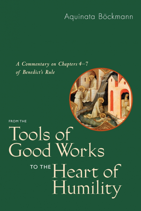 FROM THE TOOLS OF GOOD WORKS TO THE HEART OF HUMILITY