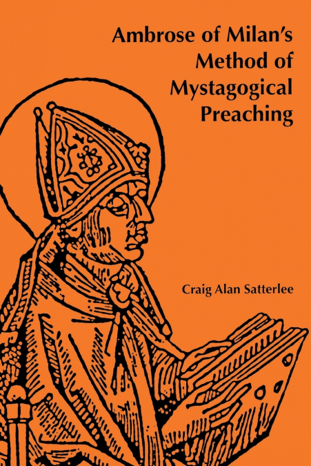 AMBROSE OF MILAN'S METHOD OF MYSTAGOGICAL PREACHING