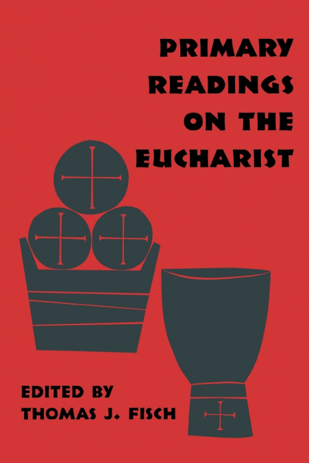 PRIMARY READINGS ON THE EUCHARIST
