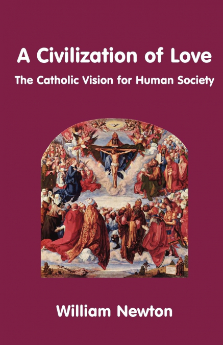 A CIVILIZATION OF LOVE. THE CATHOLIC VISION FOR HUMAN SOCIET