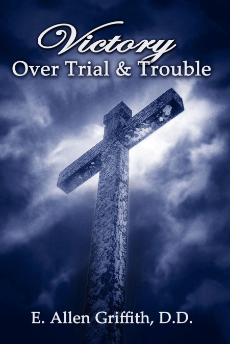 VICTORY OVER TRIAL AND TROUBLE