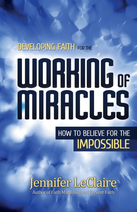 DEVELOPING FAITH FOR THE WORKING OF MIRACLES