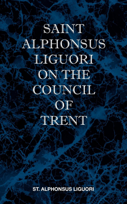 ST ALPHONSUS LIGUORI ON THE COUNCIL OF TRENT