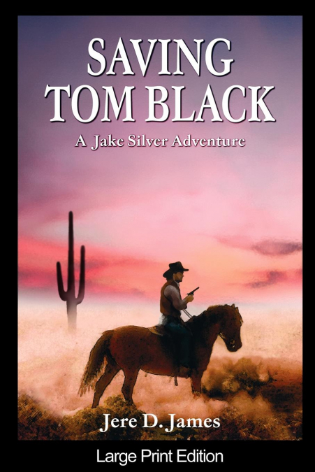 SAVING TOM BLACK - A JAKE SILVER ADVENTURE