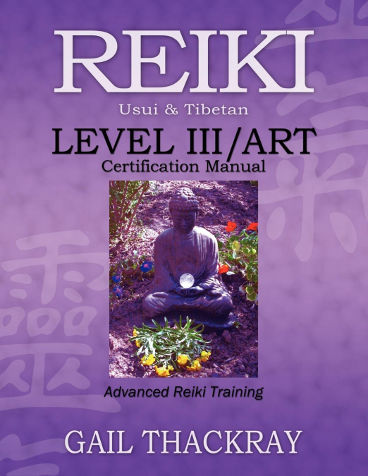 REIKI, USUI & TIBETAN, LEVEL III/ART CERTIFICATION MANUAL, A
