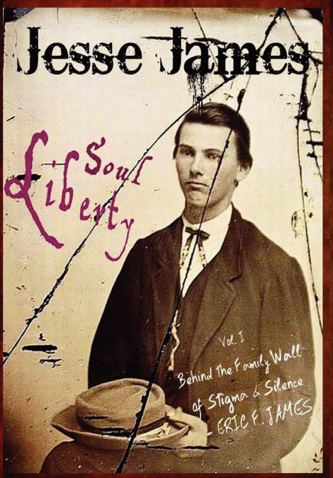 JESSE JAMES SOUL LIBERTY, VOL. I, BEHIND THE FAMILY WALL OF